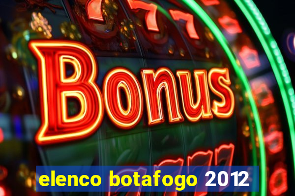 elenco botafogo 2012